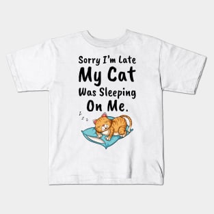 Sorry I'm Late My Cat Was Sleeping On Me Kids T-Shirt